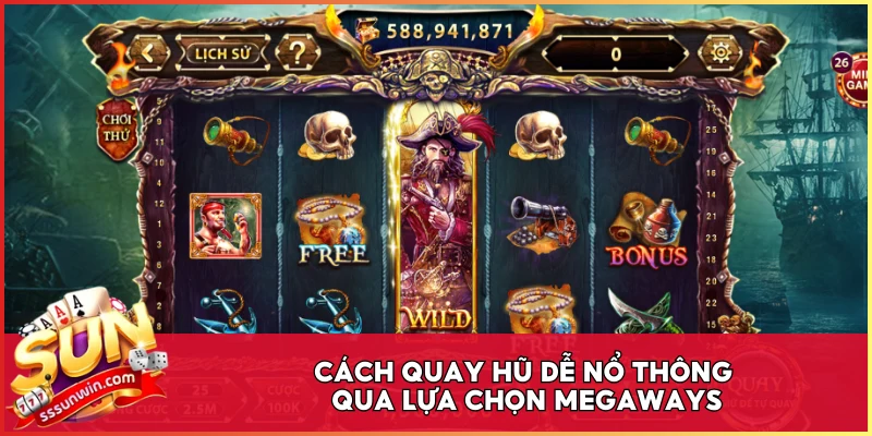 Cách quay hũ dễ nổ thông qua lựa chọn Megaways