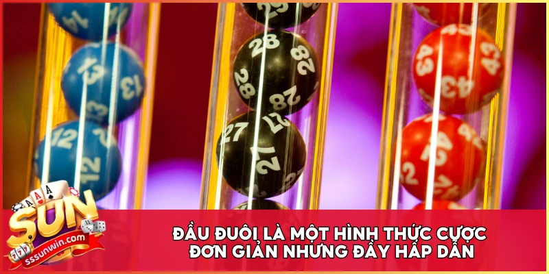 Đầu đuôi là một hình thức cược đơn giản nhưng đầy hấp dẫn