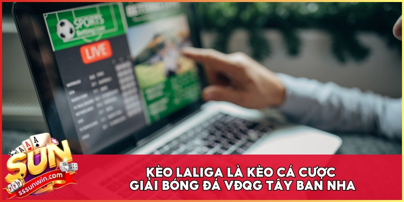 Kèo LaLiga là kèo cá cược giải bóng đá VĐQG Tây Ban Nha