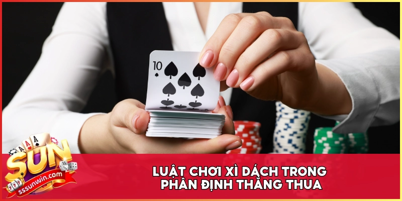 Luật chơi Xì Dách trong phân định thắng thua