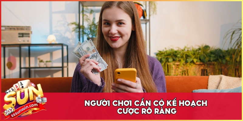 Người chơi cần có kế hoạch cược rõ ràng