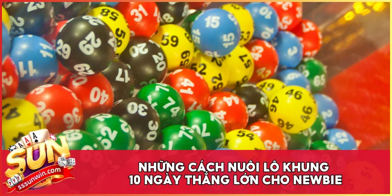Những cách nuôi lô khung 10 ngày thắng lớn cho newbie