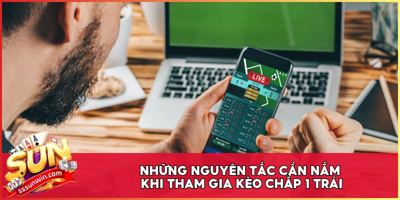 Những nguyên tắc cần nắm khi tham gia kèo chấp 1 trái