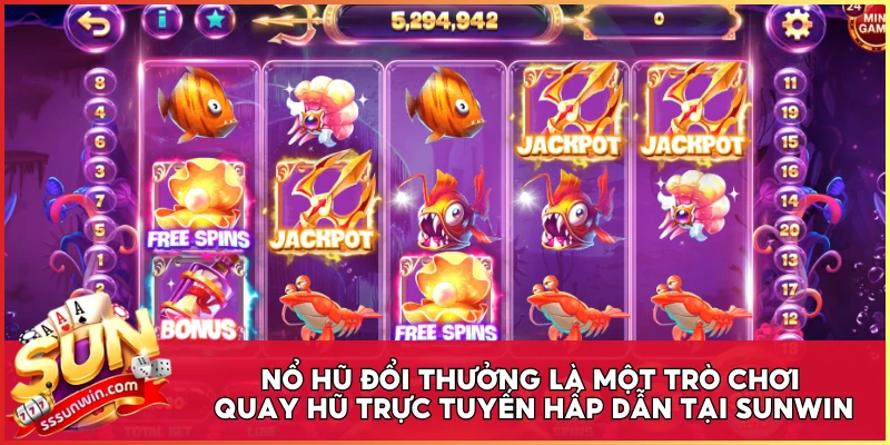 Nổ Hũ đổi thưởng là một trò chơi quay hũ trực tuyến hấp dẫn tại Sunwin