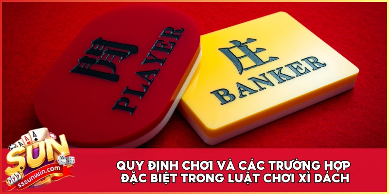 Quy định chơi và các trường hợp đặc biệt trong luật chơi Xì Dách