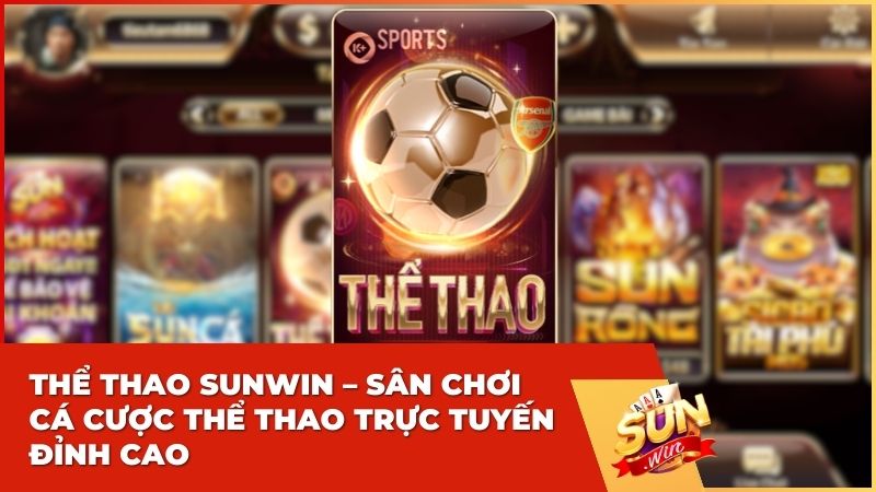 Thể Thao Sunwin – Sân Chơi Cá Cược Thể Thao Trực Tuyến Đỉnh Cao 2 Thể Thao Sunwin – Sân Chơi Cá Cược Thể Thao Trực Tuyến Đỉnh Cao