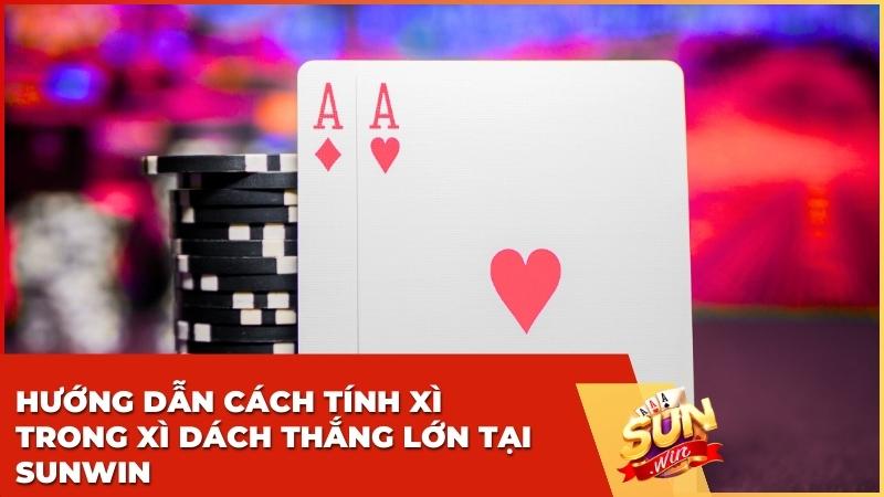 Hướng Dẫn Cách Tính Xì Trong Xì Dách Tại Sunwin Chi Tiết Cho Tân Thủ
