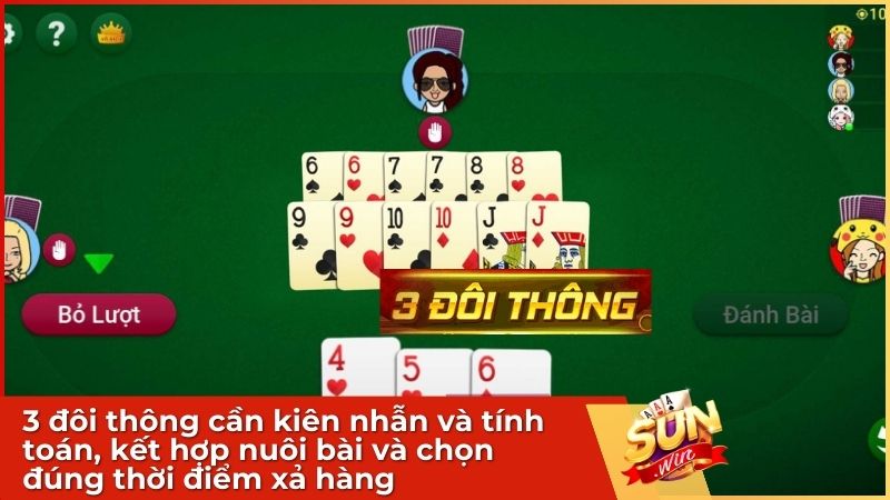 3 đôi thông cần kiên nhẫn và tính toán, kết hợp nuôi bài và chọn đúng thời điểm xả hàng