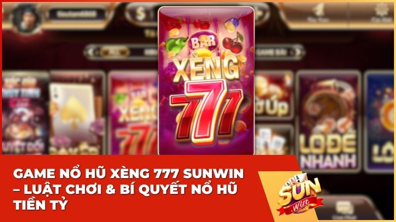 Game nổ hũ Xèng 777 Sunwin – Luật chơi & Bí quyết Nổ hũ Tiền tỷ
