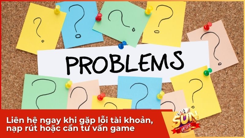 Liên hệ ngay khi gặp lỗi tài khoản, nạp rút hoặc cần tư vấn game