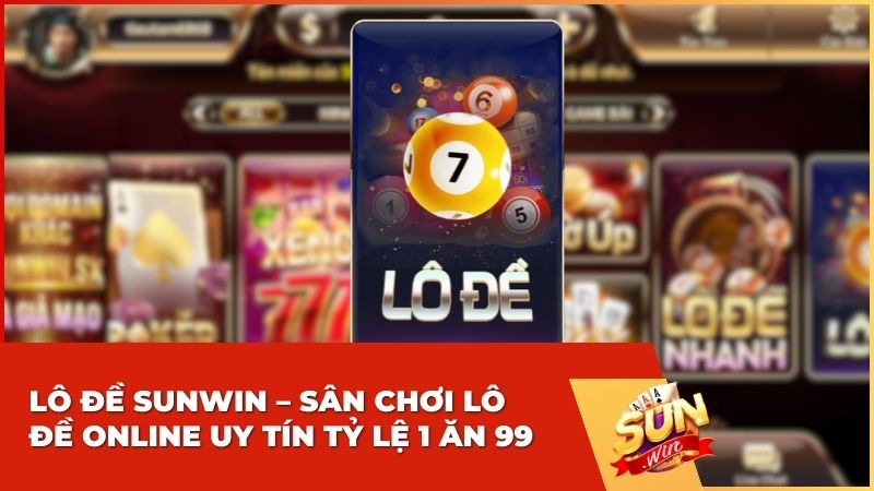 Lô Đề Sunwin - Sân Chơi Lô Đề Online Uy Tín Tỷ Lệ 1 Ăn 99 4 Lô Đề Sunwin: Sân Chơi Lô Đề Online Uy Tín Tỷ Lệ 1 Ăn 99