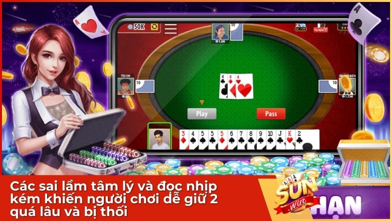 Các sai lầm tâm lý và đọc nhịp kém khiến người chơi dễ giữ 2 quá lâu và bị thối