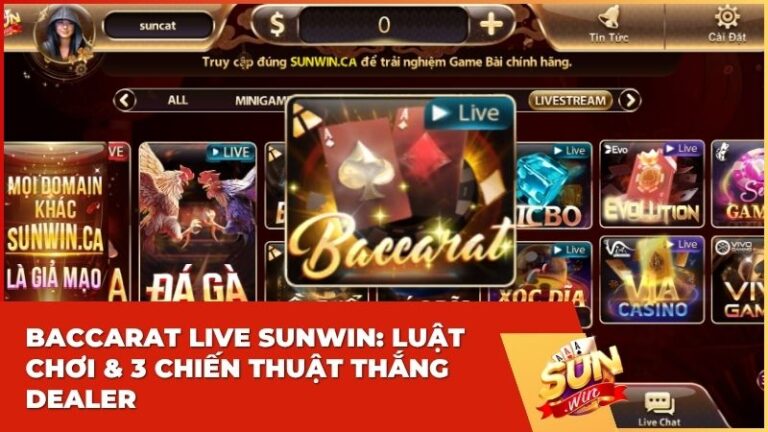 baccarat live sunwin - Baccarat Live Sunwin: Sảnh Cược Đẳng Cấp & Bí Kíp Chinh Phục Dealer