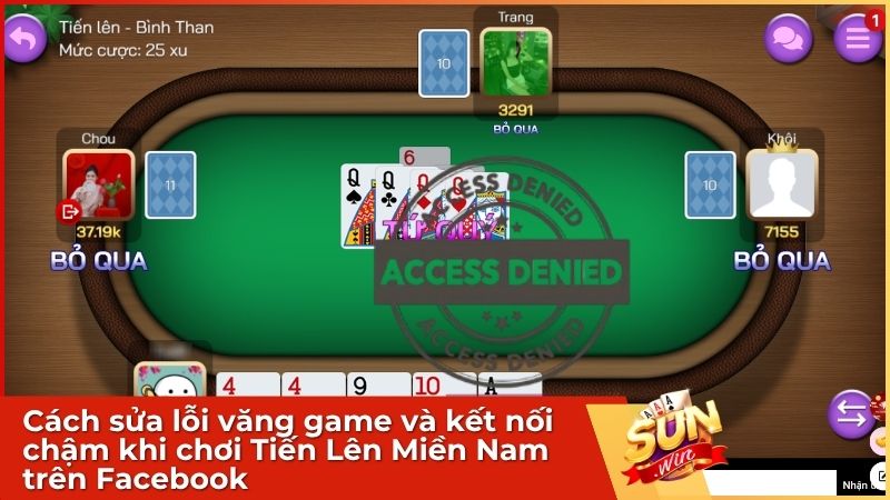 Cách sửa lỗi văng game và kết nối chậm khi chơi Tiến Lên Miền Nam trên Facebook