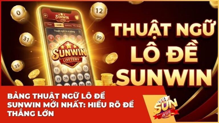 tong hop thuat ngu lo de sun win - Cẩm Nang Toàn Tập Thuật Ngữ Lô Đề Tại Sunwin – Chìa Khóa Chinh Phục Mọi Kỳ Quay